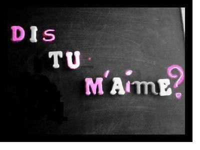 dis tu m'aimes ?