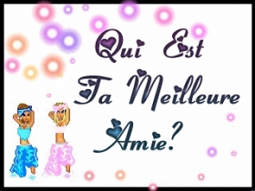 qui est ta meilleure amie ??????????