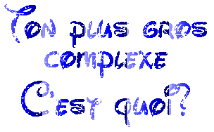 ton plus gros complexe ?????????